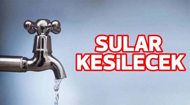 SULAR KESİLECEK