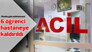 Gıda zehirlenmesi şüphesi ile 6 öğrenci hastaneye kaldırıldı