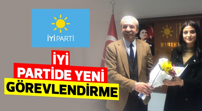 İYİ PARTİDE YENİ GÖREVLENDİRME