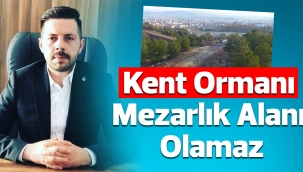 Kent Ormanı Mezarlık Alanı Olamaz, Olmamalı