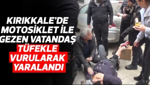 Kırıkkale'de motosiklet ile gezen vatandaş tüfekle vurularak yaralandı
