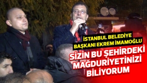 Sizin bu şehirdeki mağduriyetinizi biliyorum