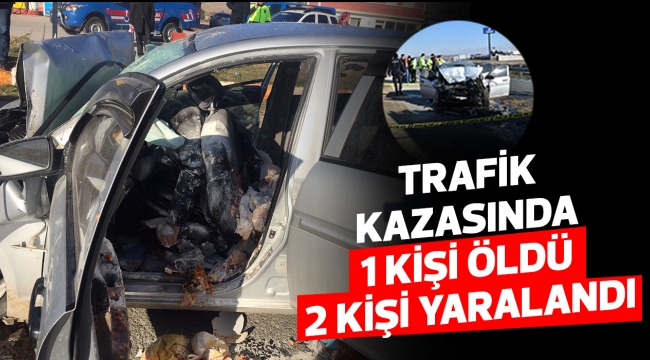 Trafik kazasında 1 kişi öldü 2 kişi yaralandı