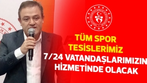 Tüm spor tesislerimiz 7/24 vatandaşlarımızın hizmetinde olacak