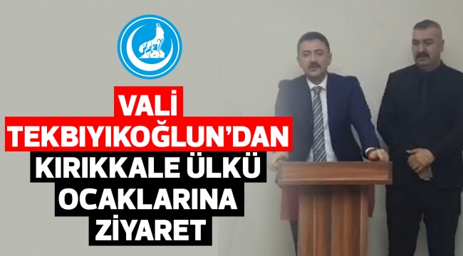 VALİ TEKBIYIKOĞLUNDAN ÜLKÜ OCAKLARINA ZİYARET