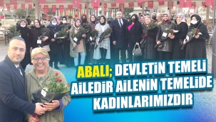 ABALI; Devletin temeli ailedir ailenin temelide kadınlarımızdır