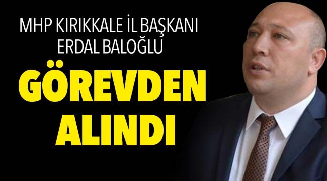 ERDAL BALOĞLU GÖREVDEN ALINDI