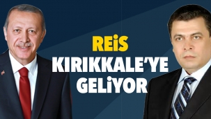 REİS KIRIKKALE'YE GELİYOR