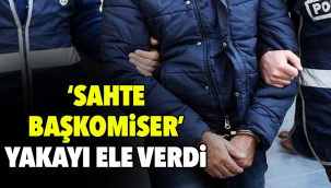 'Sahte Başkomiser' Yakayı Ele Verdi
