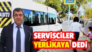 SERVİSCİLER YERLİKAYA DEDİ