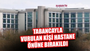 Kırıkkale'de Tabancayla vurulan kişi hastane önüne bırakıldı