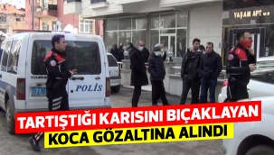 Tartıştığı karısını bıçaklayan koca gözaltına alındı