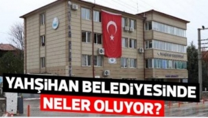 Yahşihan Belediyesi'nde neler oluyor?