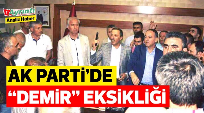 AK PARTİ'DE "DEMİR" EKSİKLİĞİ