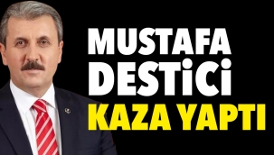 Mustafa Destici kaza yaptı