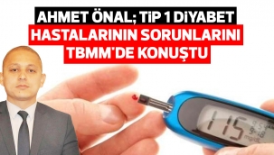 Ahmet Önal; Tip 1 Diyabet Hastalarının Sorunlarını TBMM'de Konuştu