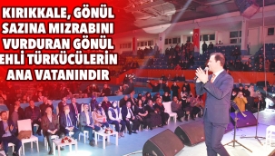 Kırıkkale, gönül sazına mızrabını vurduran gönül ehli türkücülerin vatanıdır