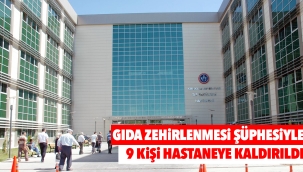 Gıda zehirlenmesi şüphesiyle 9 kişi hastaneye kaldırıldı