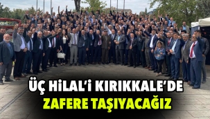 Üç Hilal'i Kırıkkale'de zafere taşıyacağız