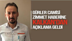 GÜRLER CAMİSİ ZİMMET HABERİNE KALKAN'DAN AÇIKLAMA GELDİ