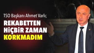 REKABETTEN HİÇBİR ZAMAN KORKMADIM