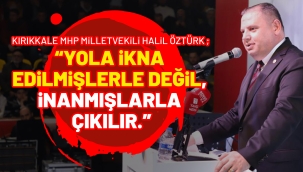 Kırıkkale MHP Milletvekili Halil Öztürk ; 