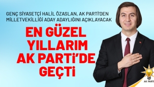 EN GÜZEL YILLARIM AK PARTİ'DE GEÇTİ