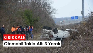 Kırıkkale'de otomobil takla attı: 3 yaralı
