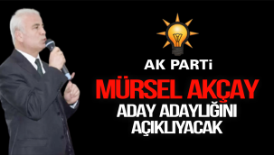 MÜRSEL AKÇAY ADAY ADAYLIĞINI AÇIKLAYACAK