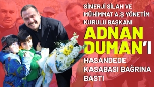 Sinerji Silah Ve Mühimmat A.Ş Yönetim Kurulu Başkanı Adnan Duman'ı Hasan Dede Kasabası Bağrına Bastı