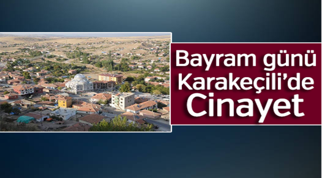 Bayram günü Karakeçili'de cinayet