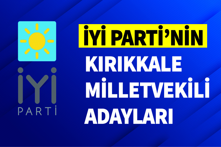 İYİ Parti Kırıkkale Milletvekili Adayları Belli Oldu