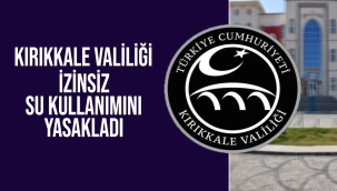 Kırıkkale Valiliği izinsiz su kullanımını yasakladı