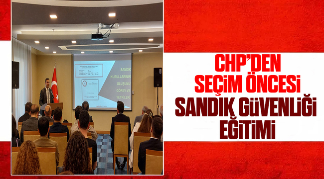 CHP'den sandık güvenliği Eğitimi
