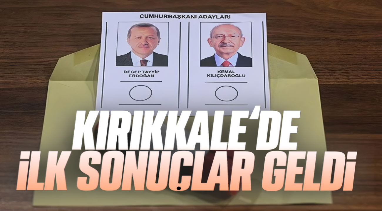 Kırıkkale'de ilk sonuçlar geldi