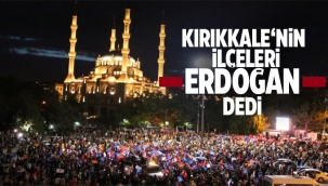 KIRIKKALE'NİN İLÇELERİ 'ERDOĞAN' DEDİ