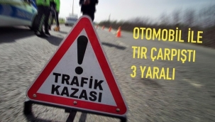 Otomobil ile tır çarpıştı 3 yaralı