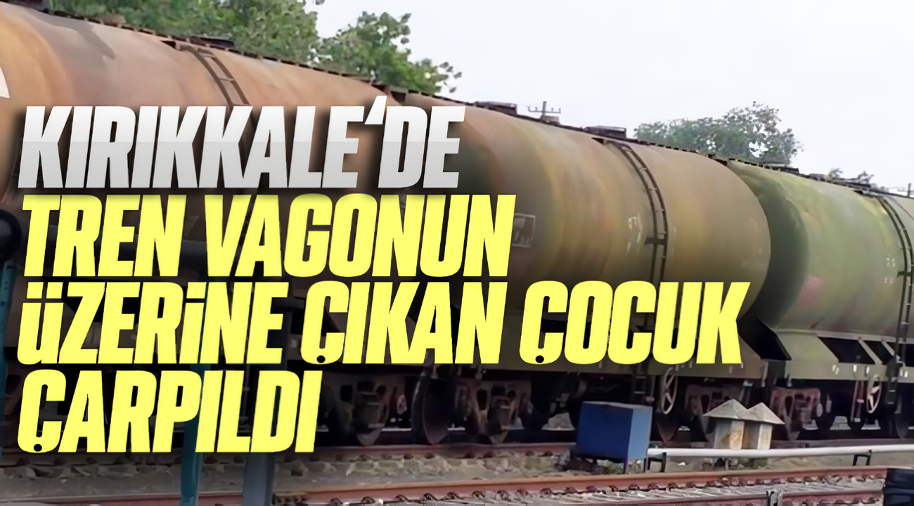 Vagonun üzerine çıkan çocuğu elektrik çarptı
