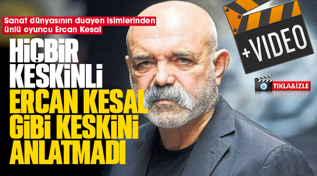 Hiçbir Keskinli Ercan Kesal gibi Keskini anlatmadı