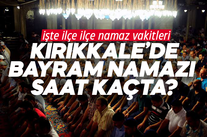 Kırıkkale'de kurban bayramı namazı saat kaçta kılınacak?