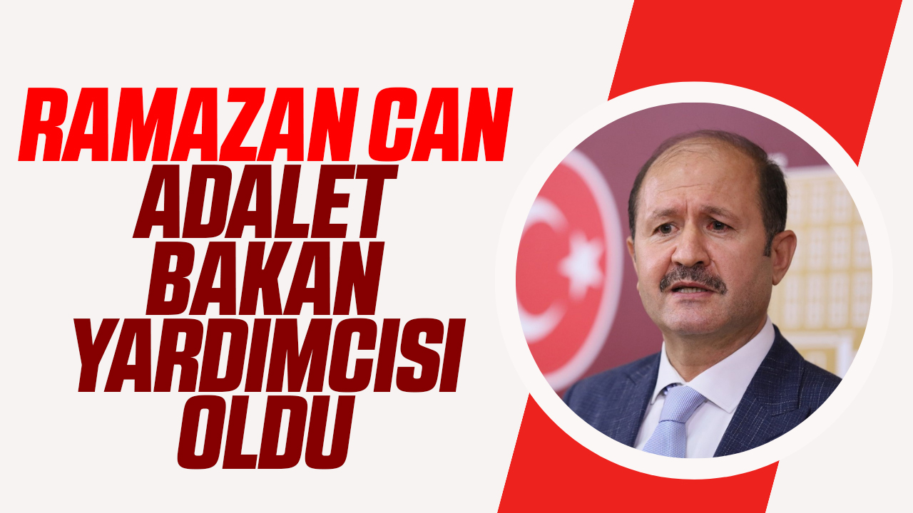 Ramazan Can Adalet Bakan Yardımcısı oldu