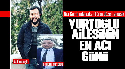 Yurtoğlu Ailesin en acı günü