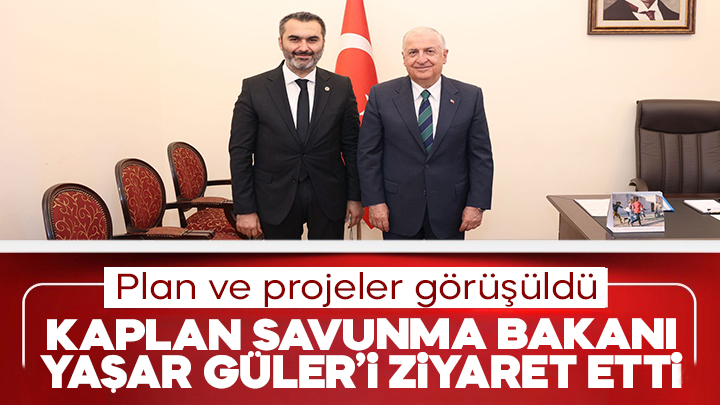 Kaplan'dan Milli Savunma Bakanı Yaşar Güler'e ziyaret
