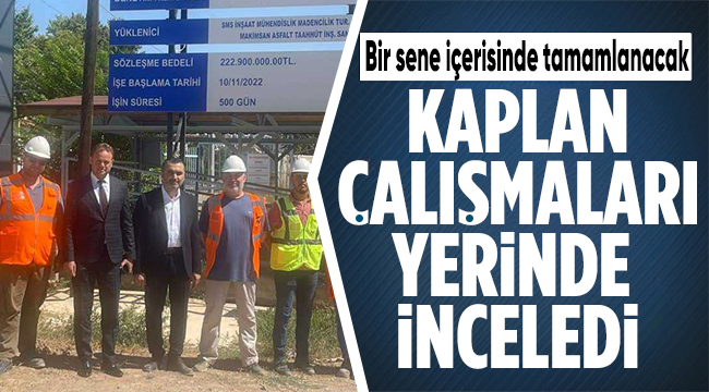 Kaplan; Çalışmaları yerinde inceledi