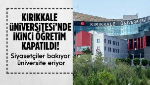Kırıkkale Üniversitesi'nde ikinci öğretim kapatıldı!