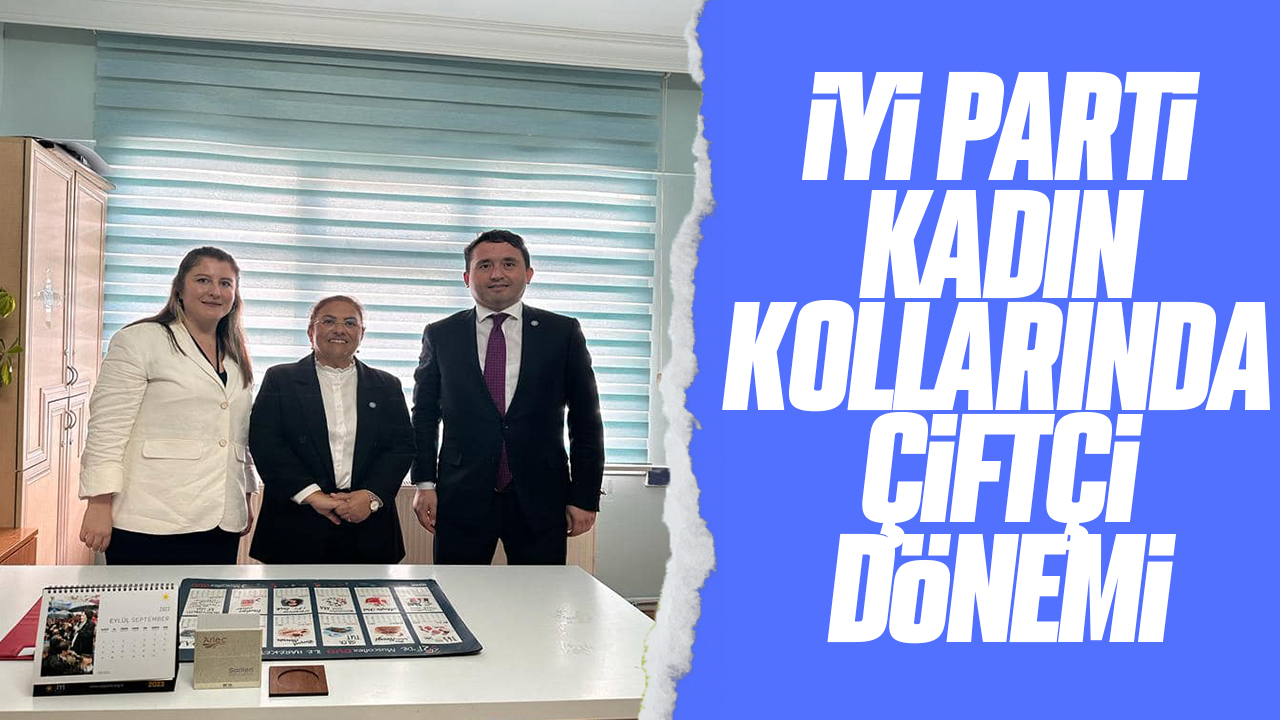 İYİ Parti Kadın Kollarında Çiftçi Dönemi