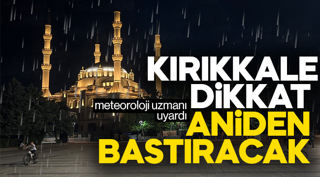Kırıkkale dikkat aniden bastıracak