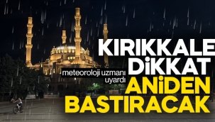 Kırıkkale dikkat aniden bastıracak