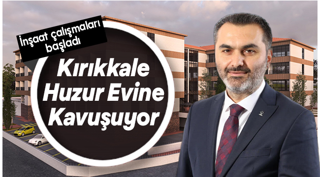 Kırıkkale huzur evine kavuşuyor