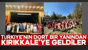 Türkiye'nin dört bir yanından Kırıkkale'ye geldiler